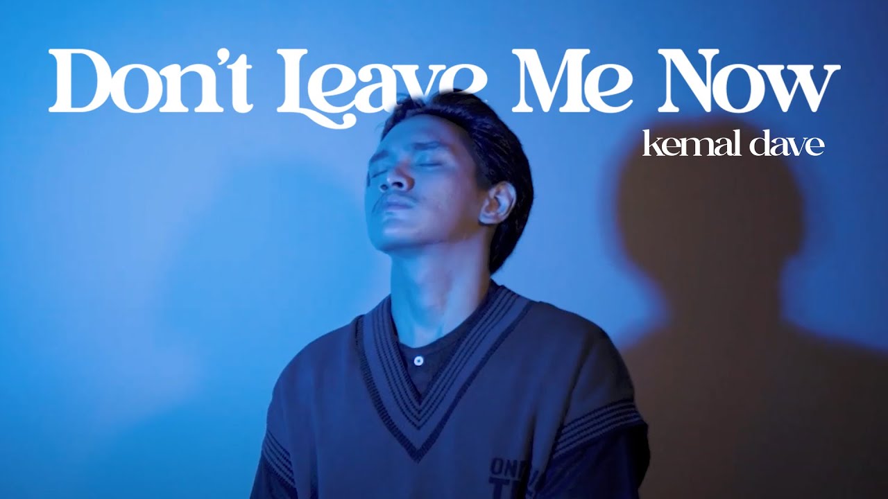 Kemal Dave - Don't Leave Me Now | Official Music Video