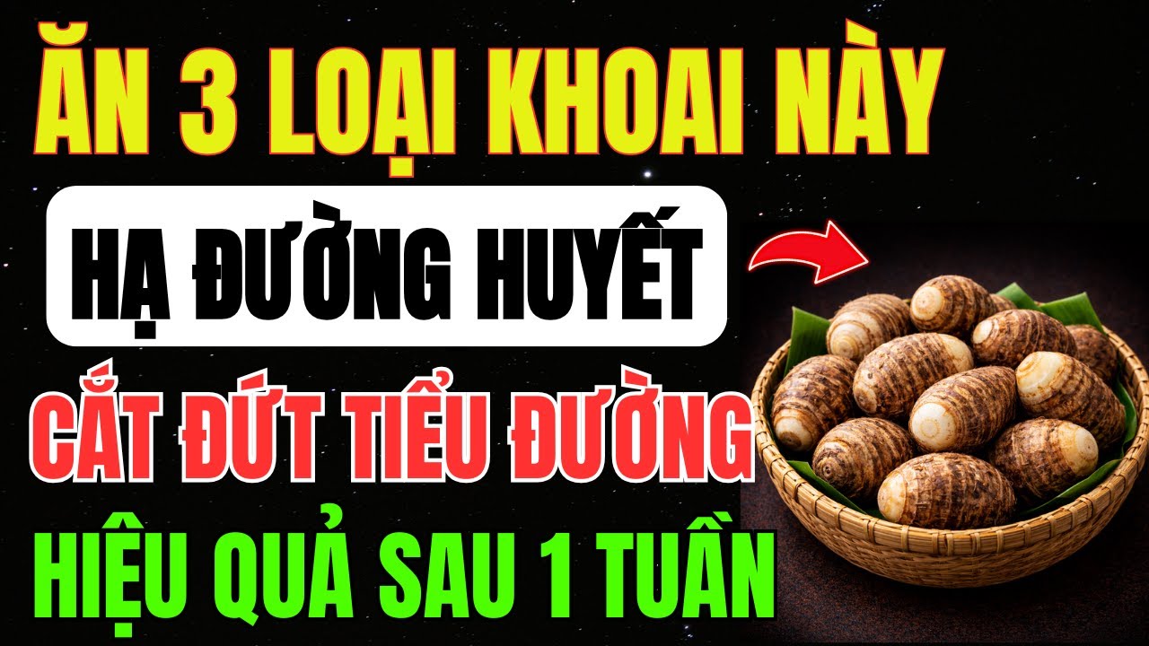 Người TIỂU ĐƯỜNG: 3 Loại KHOAI Là 