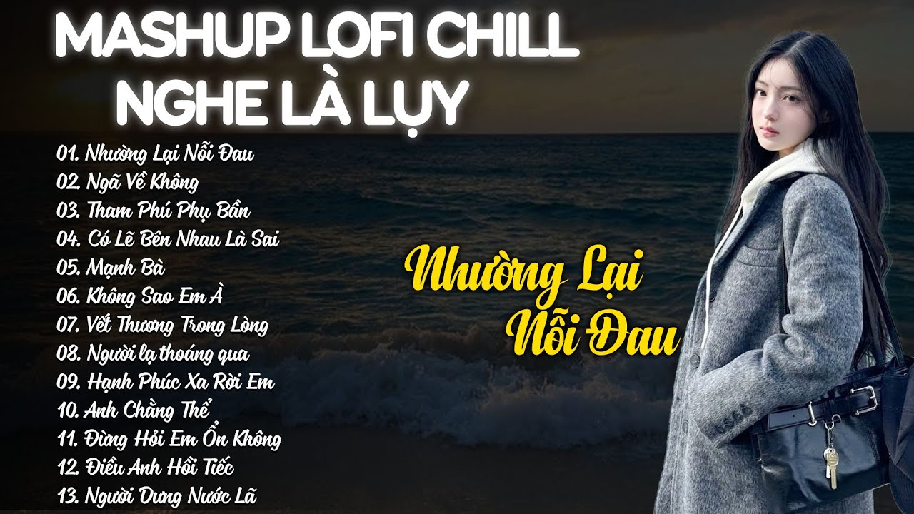 Nhường Lại Nỗi Đau, Ngã Về Không Lofi - Nhạc Chill Buồn TikTok 2026 - Mashup Lofi Chill Nghe Là Lụy