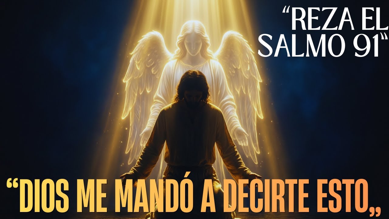 “DIOS Me Mandó a Decirte Esto – Reza el Salmo 91 y Todo Cambiará”
