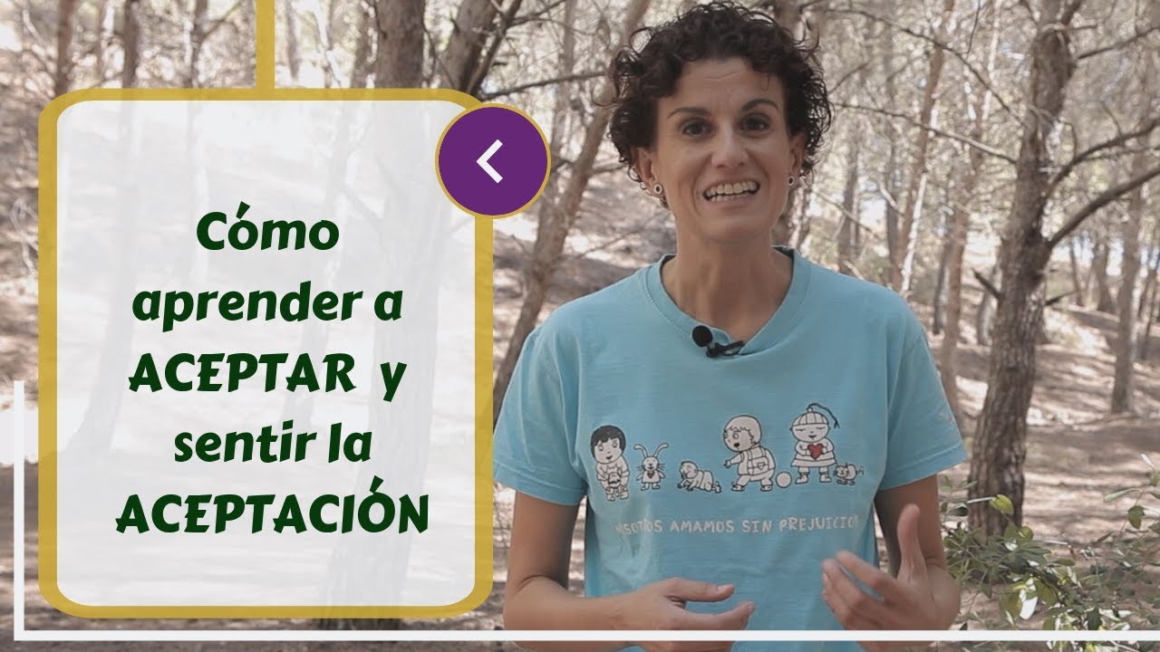 Cómo aprender a ACEPTAR y sentir la ACEPTACIÓN | Autoconocimiento