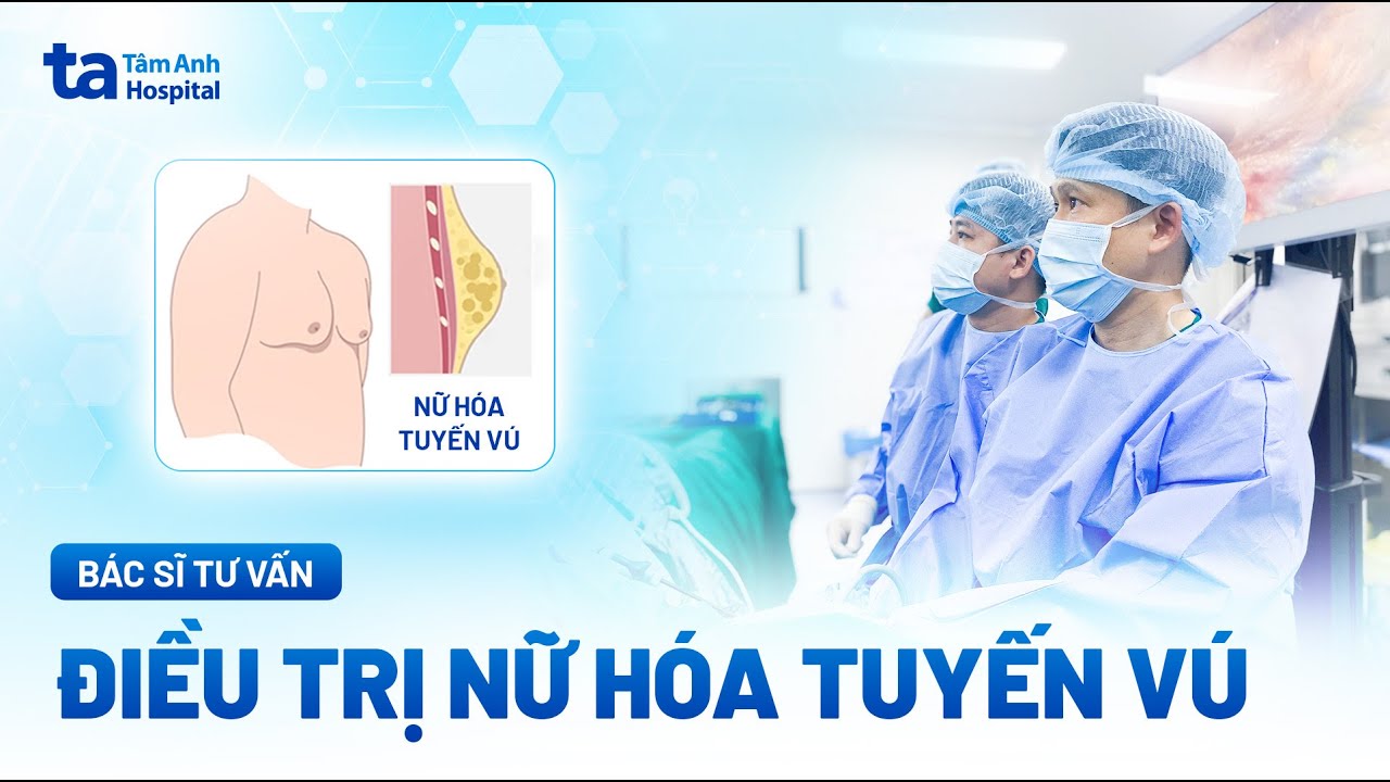Nữ h&oacute;a tuyến v&uacute; ở nam giới: Nguy&ecirc;n nh&acirc;n, dấu hiệu v&agrave; điều trị | ThS.BS Huỳnh B&aacute; Tấn | BVĐK T&acirc;m Anh