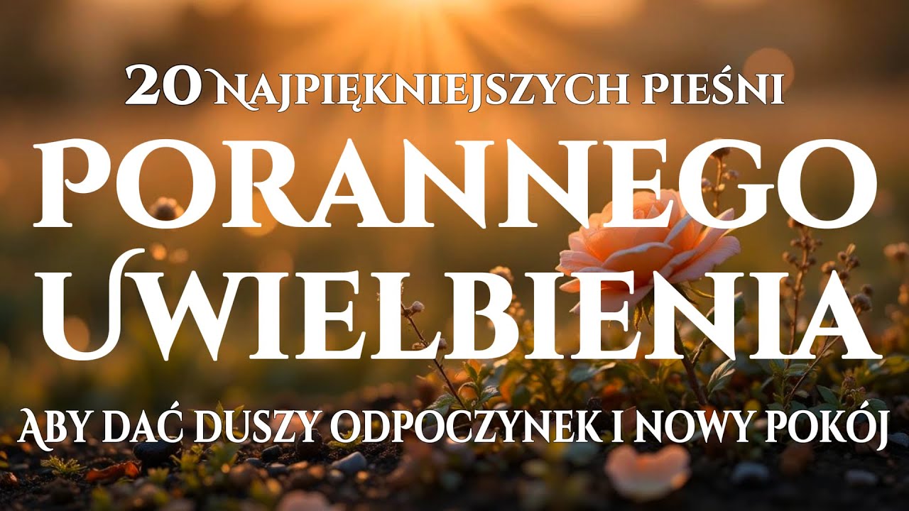🙌🏻🔥20 Pieśni Uwielbienia, które Dają Duszy Odpoczynek i Nowy Pokój