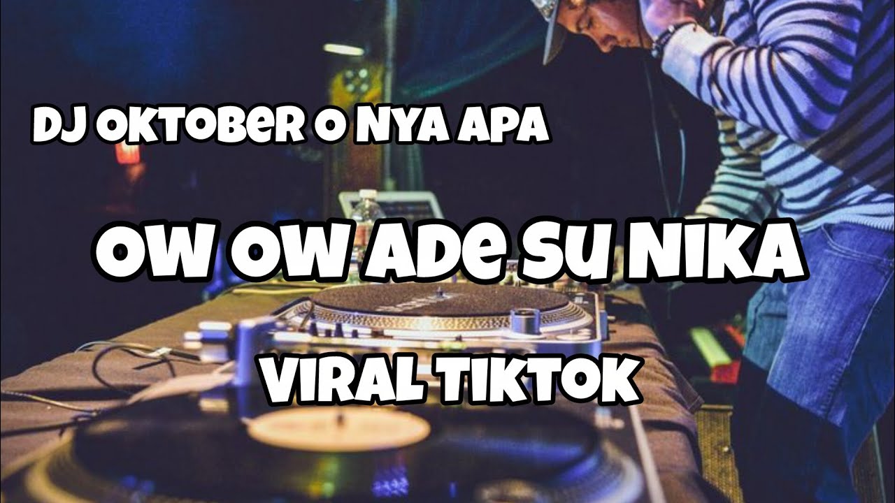 DJ OW OW ADE SU NIKA VIRAL TIKTOK‼️OKTOBER O NYA APA - Adit Sparky Official Nwrmxxx FULLBASS 