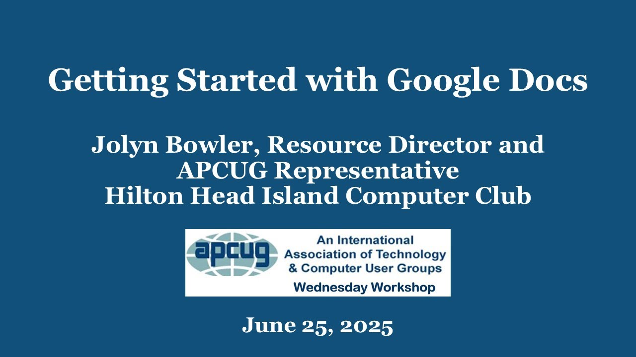 Getting Started with Google Docs, Jolyn Bowler 6-5-25 APCUG Wednesday Workshop