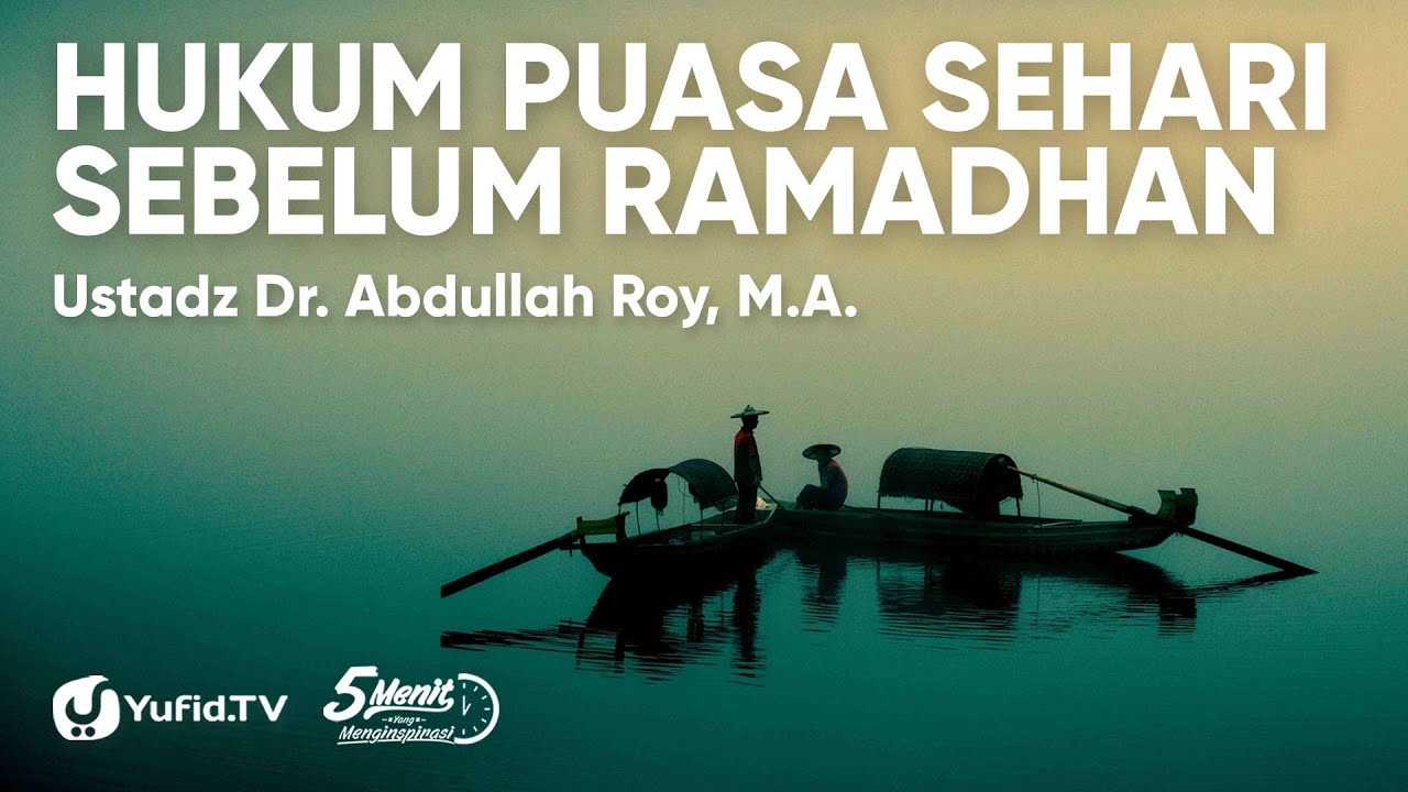 Hukum Puasa Sehari Sebelum Ramadhan - Ustadz Dr. Abdullah Roy, M.A.
