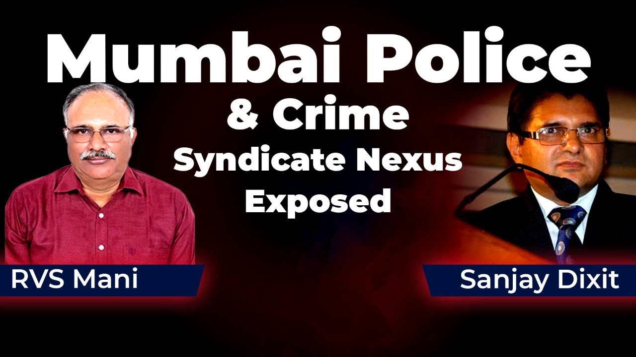 Mumbai Police & Crime Syndicate Nexus Exposed | RVS Mani and Sanjay Dixit