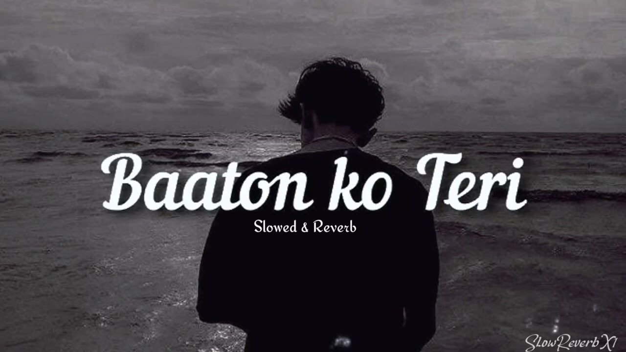 Baaton Ko Tere - SLOWED & REVERB | Arijit Singh  Feel the Vibe 💔✨ | Night Vibe | SlowReverbX
