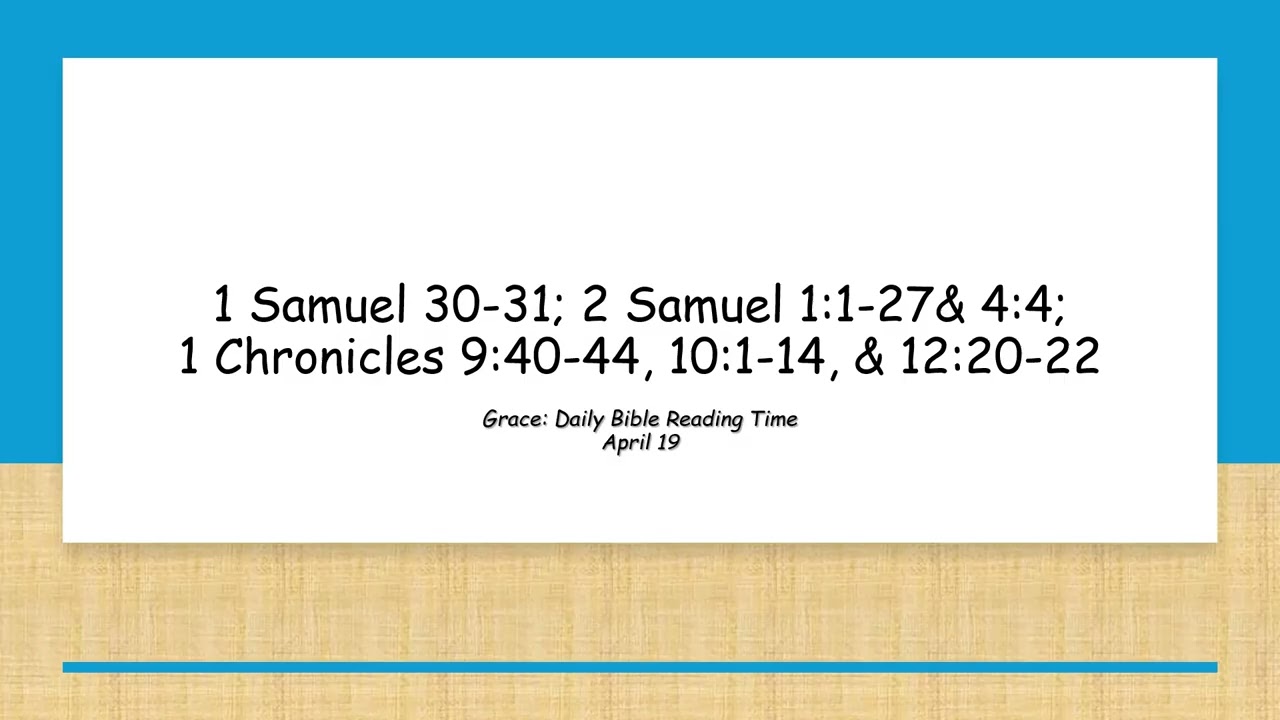 April 19 - 1 Samuel 30-31; 2 Samuel 1:1-27& 4:4; 1 Chronicles 9:40-44, 10:1-14, & 12:20-22