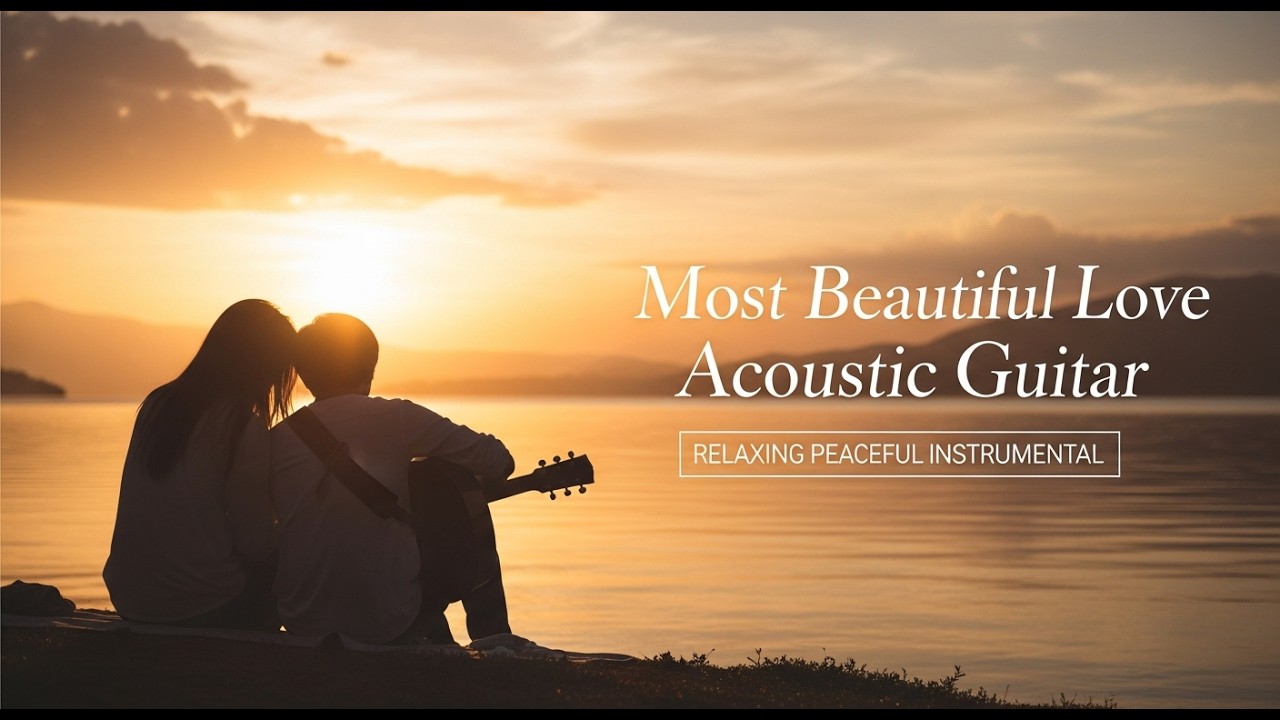 Most Beautiful Love Acoustic Guitar — Relaxing Peaceful Instrumental (Full Album)
