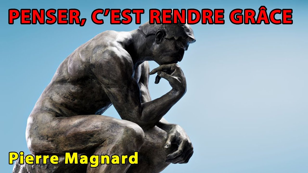 Pierre Magnard : Penser, c'est rendre grâce (conférence)