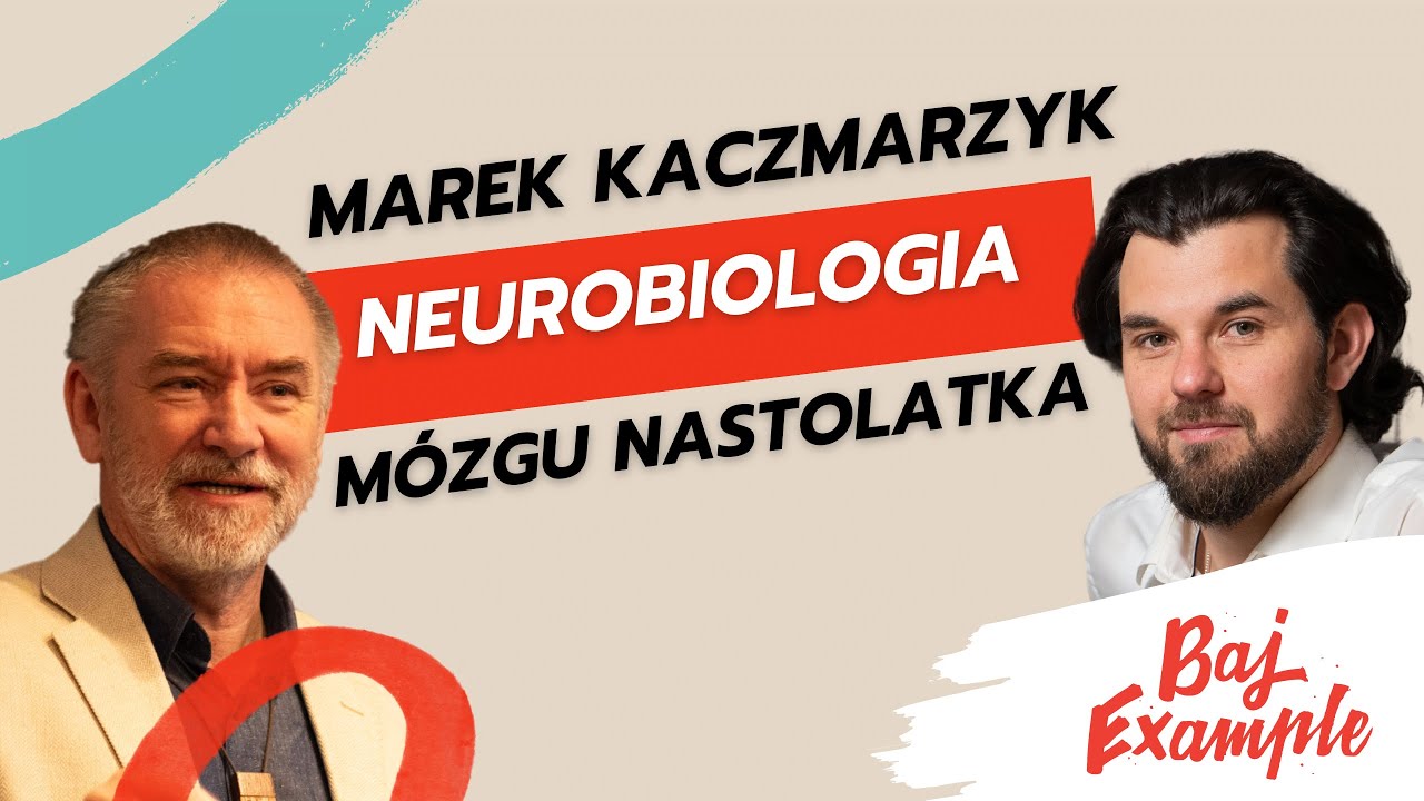 21. Marek Kaczmarzyk o rozwoju mózgu nastolatka, jego uczuciach, skłonnościach i o naszych relacjach