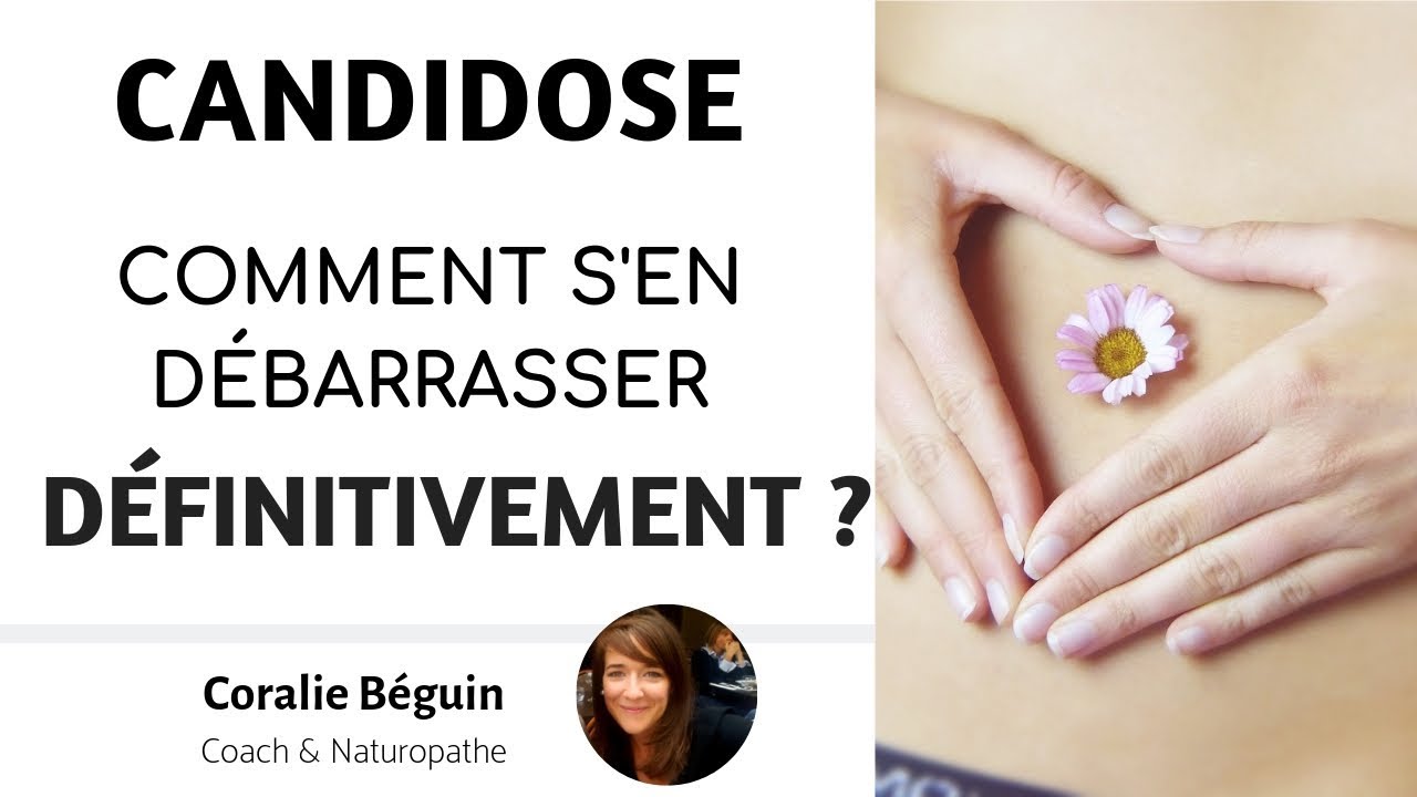 CANDIDOSE -  COMMENT S'EN DÉBARRASSER ? POURQUOI C'EST CHRONIQUE ?  | CORALIE BEGUIN NATUROPATHE