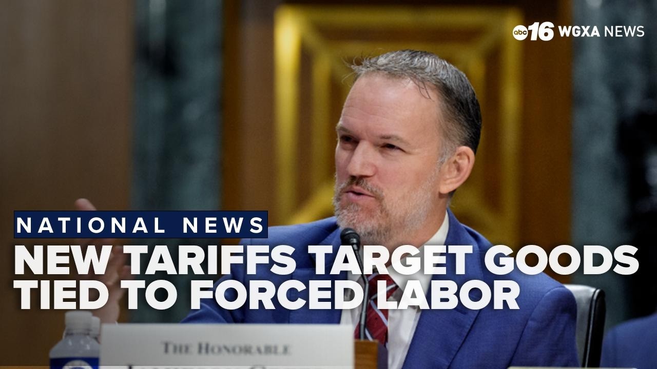 New tariffs target imports tied to forced labor as trade policy takes effect