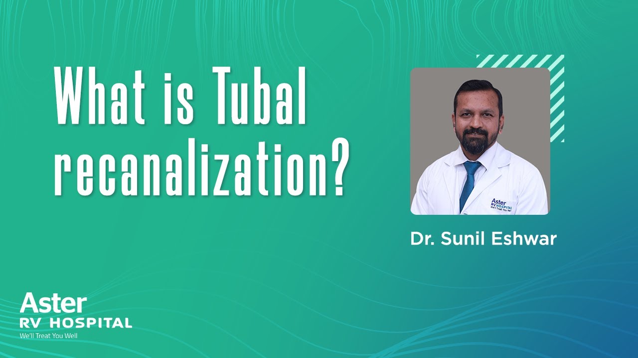 What is Tubal recanalization? - Best Gynaecologist in Bangalore | Dr Sunil Eshwar| Aster RV Hospital