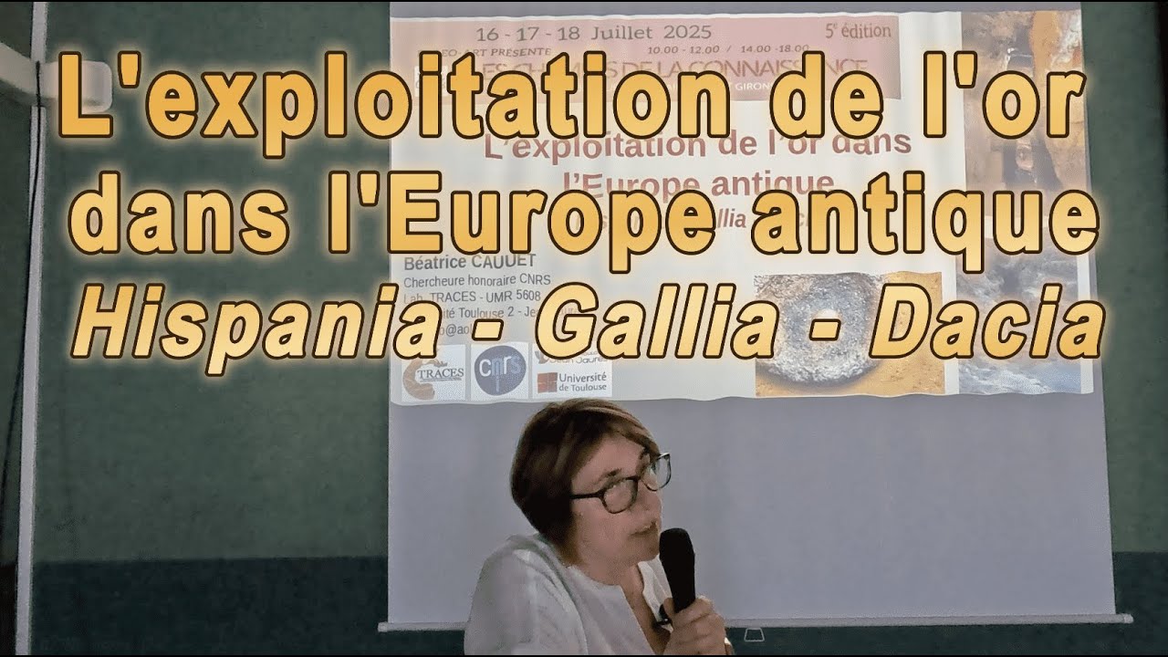 Béatrice CAUUET : L'exploitation de l'or dans l'Europe Antique (Hispania, Gallia, Dacia) Conférence