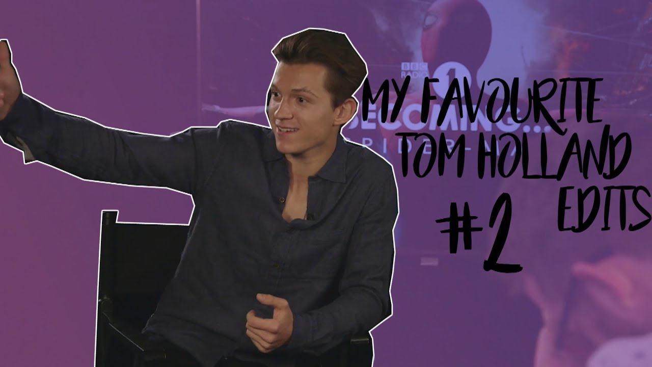 My favourite Tom Holland Edits #2