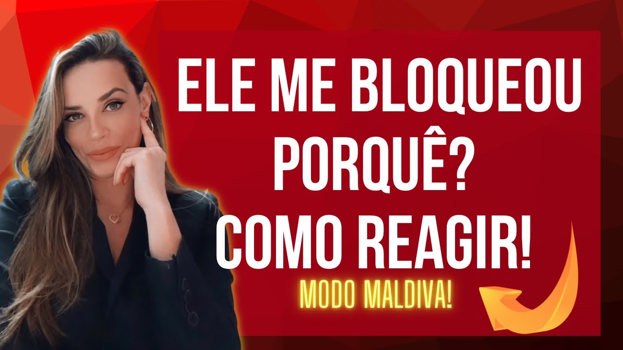 ELE ME BLOQUEOU!! PORQUE ELE FEZ ISSO E COMO REAGIR!