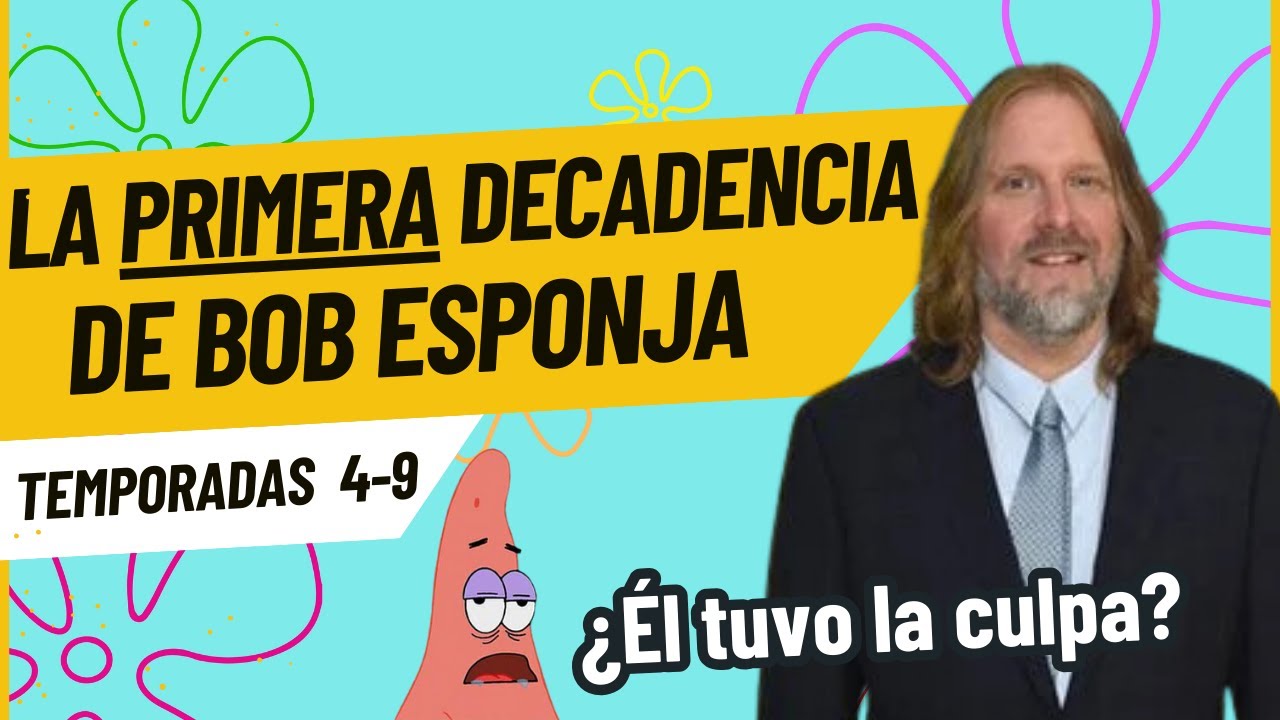 LA PRIMERA DECADENCIA DE BOB ESPONJA  - TEMPORADAS 4 - 9