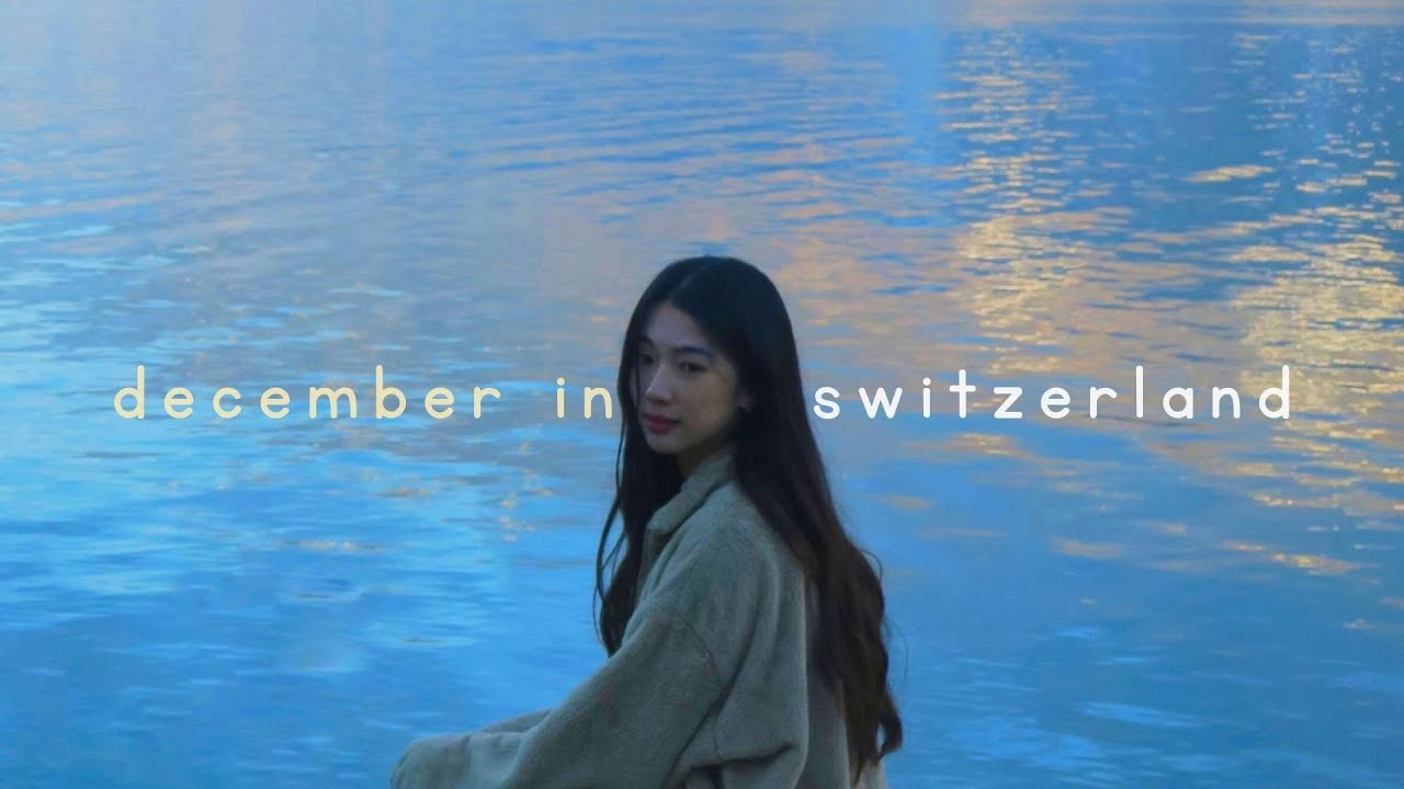 mấy ng&agrave;y cuối năm ở Thuỵ Sĩ | Switzerland Travel Vlog