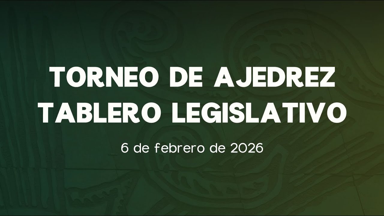 🔴Torneo de Ajedrez. Tablero Legislativo (Novena Parte) - 06/02/26
