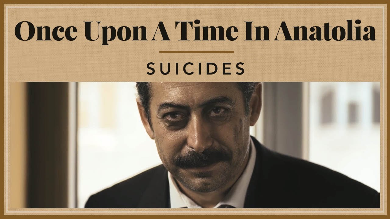 Once Upon A Time in Anatolia - Suicides