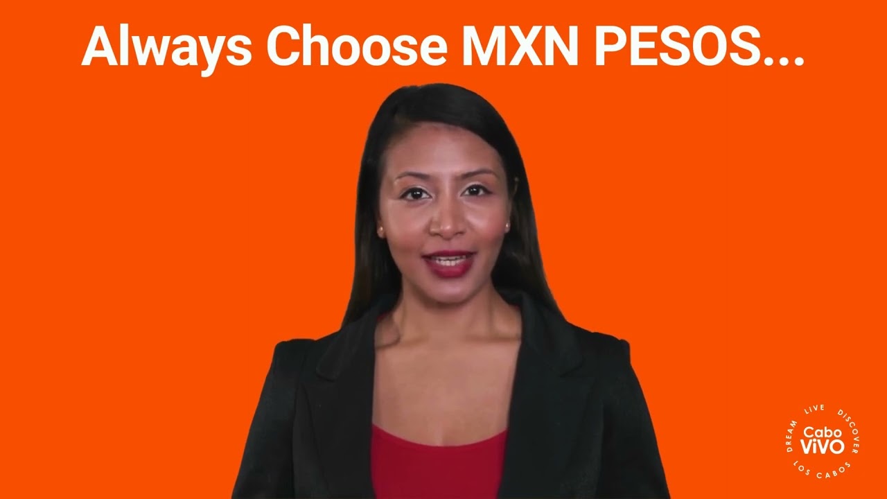 Visiting Cabo?  US Dollars, Canadian Dollars or the MXN Peso?