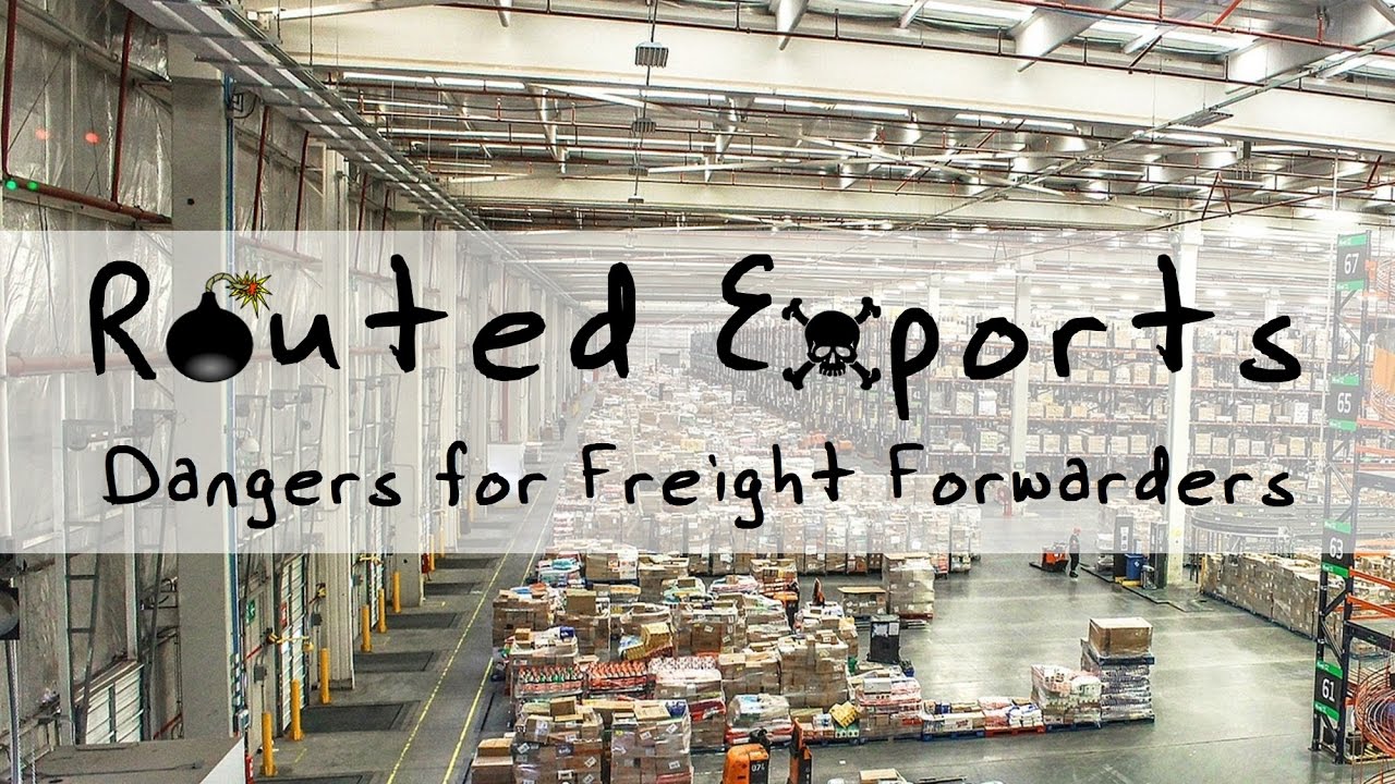 Routed Exports: Dangers For Freight Forwarders