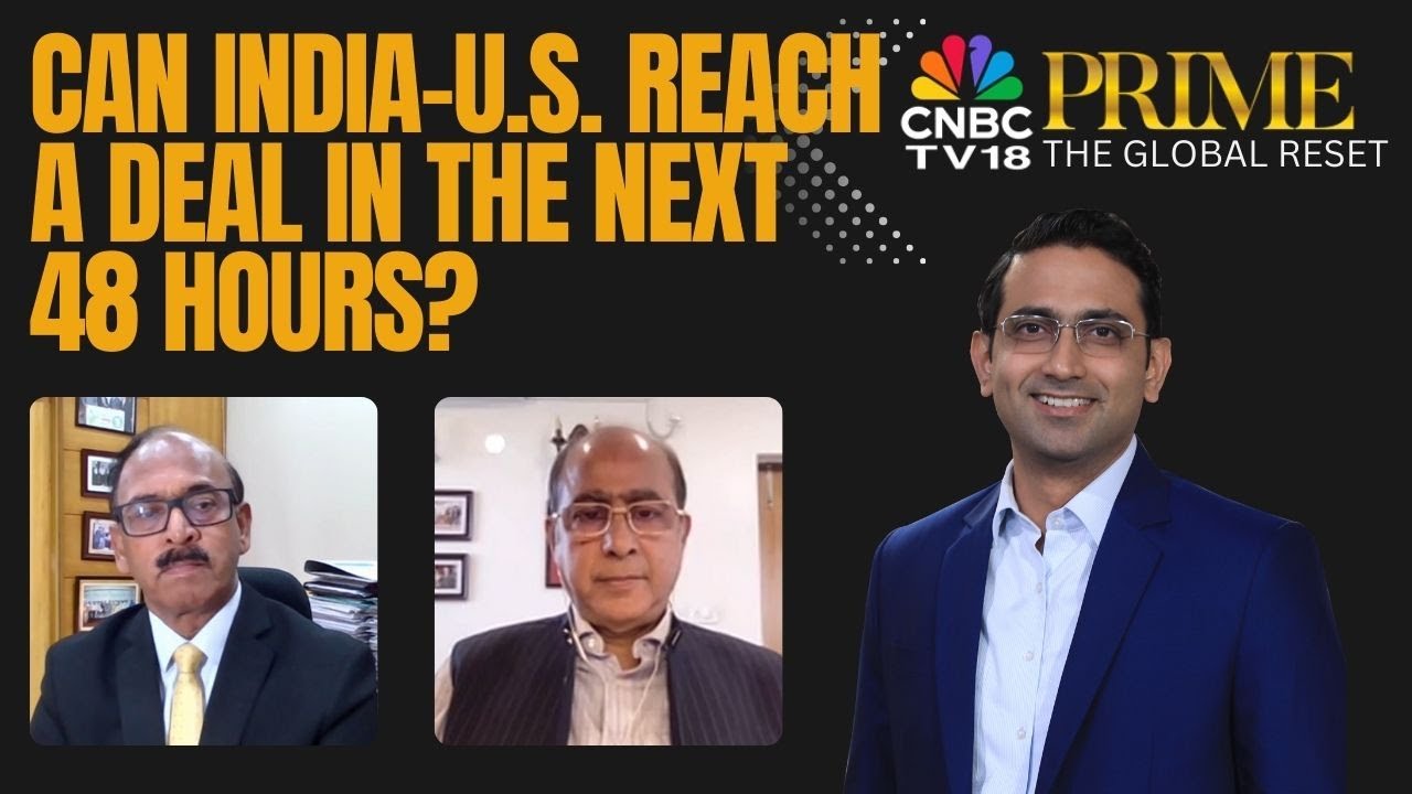 The Global Reset | Can India & US Reach A Trade Deal Within The Next 48 Hours? | CNBC TV18 Prime