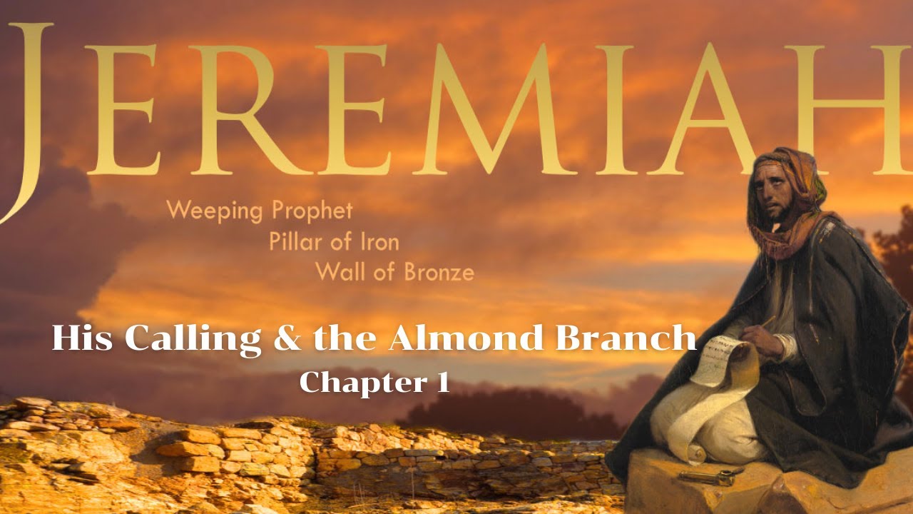 Jeremiah 1;  His calling, and the Almond Branch