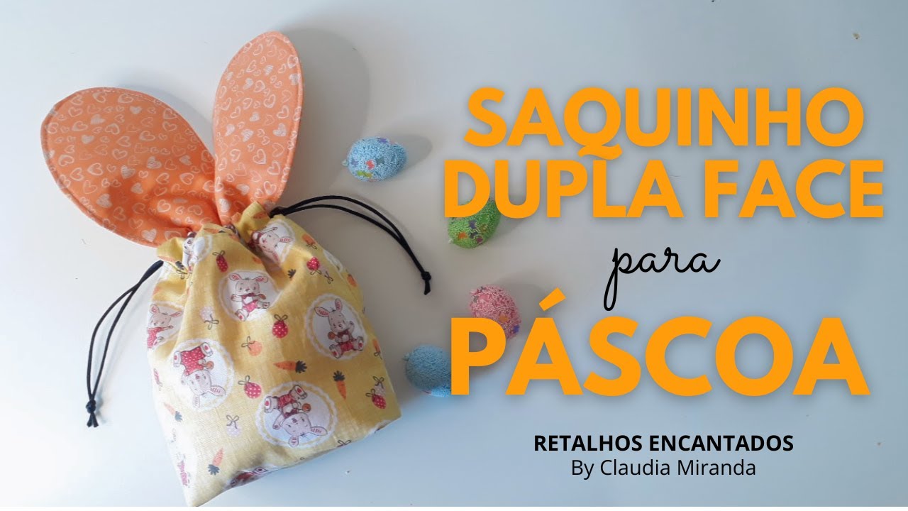 Diy - Faça você mesma um SAQUINHO DUPLA FACE para a PÁSCOA - PAP Costura Criativa.