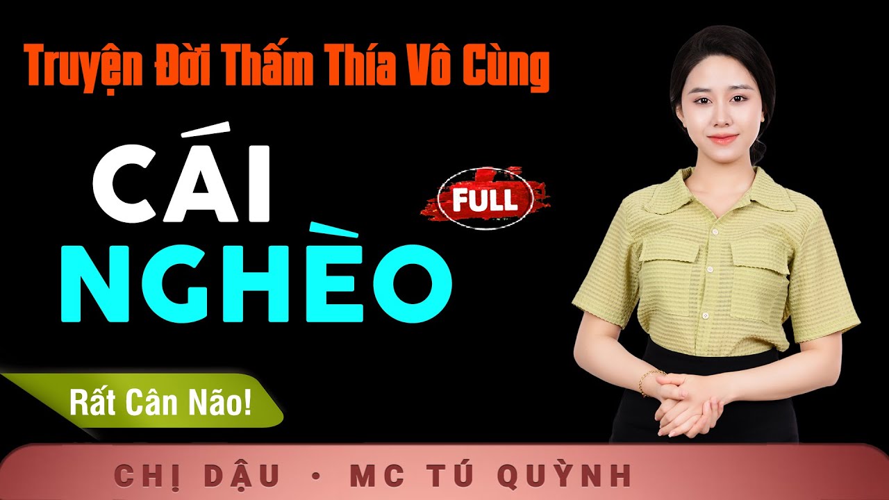 Truyện Hay Đáng Suy Ngẫm - Cái Nghèo - mc Tú Quỳnh diễn đọc ấn tượng ai nghe cũng mê