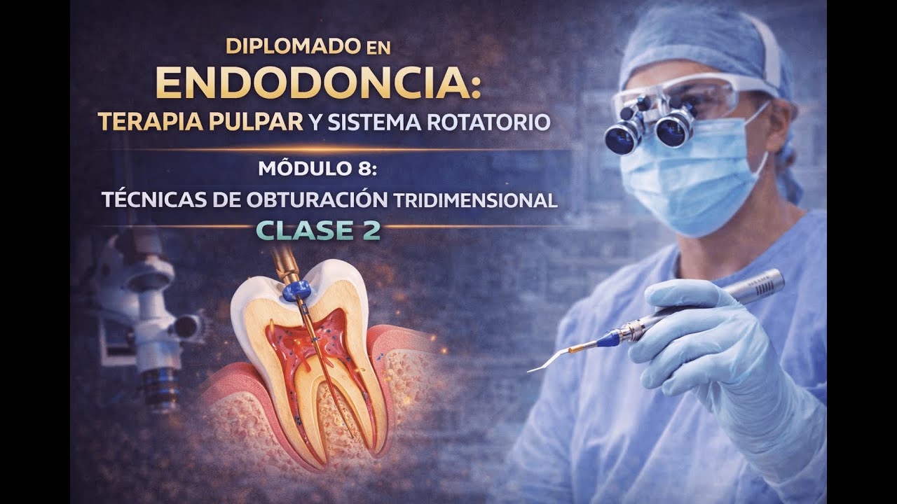 DIPLOMADO EN ENDODONCIA: TERAPIA PULPAR Y SISTEMA ROTATORIO - Modulo 8 / CLASE 2.2