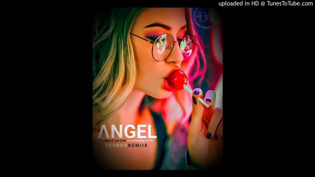 •••DJ ZEDBOY Ft Yo Maps & Jae Cash - Angel [Zouk Mashup 2019]•••