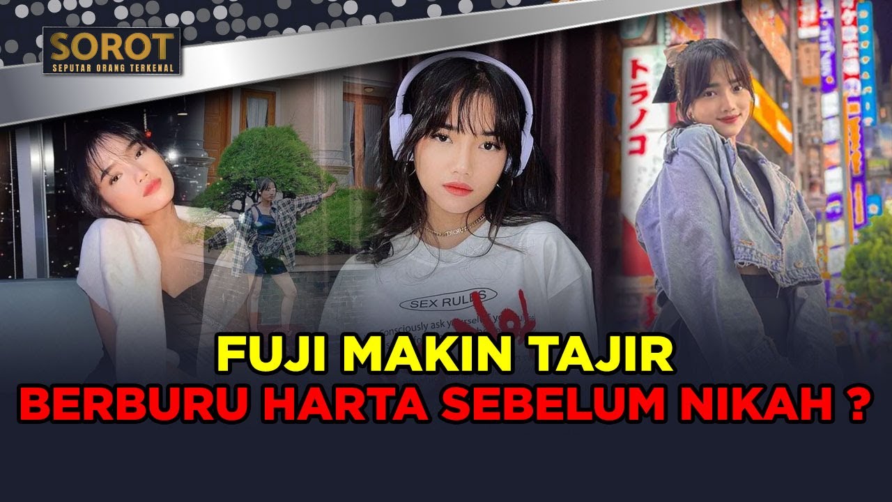 FUJI MAKIN TAJIR! BENARKAH BERBURU HARTA SEBELUM MENIKAH? | SOROT