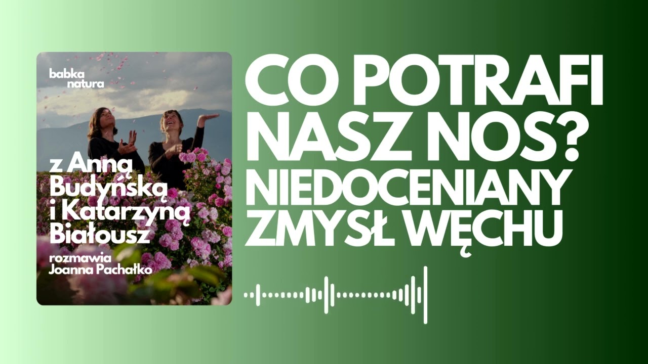 66 . Niedoceniany węch. O tym, co potrafi nasz nos rozmawiam z Anną Budyńską i Katarzyną Białousz
