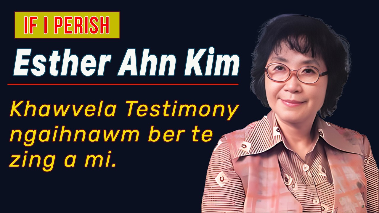 Esther Ahn Kim | Khawvela Testimony ngaihnawm leh ropui ber-te zing a mi | If I Perish