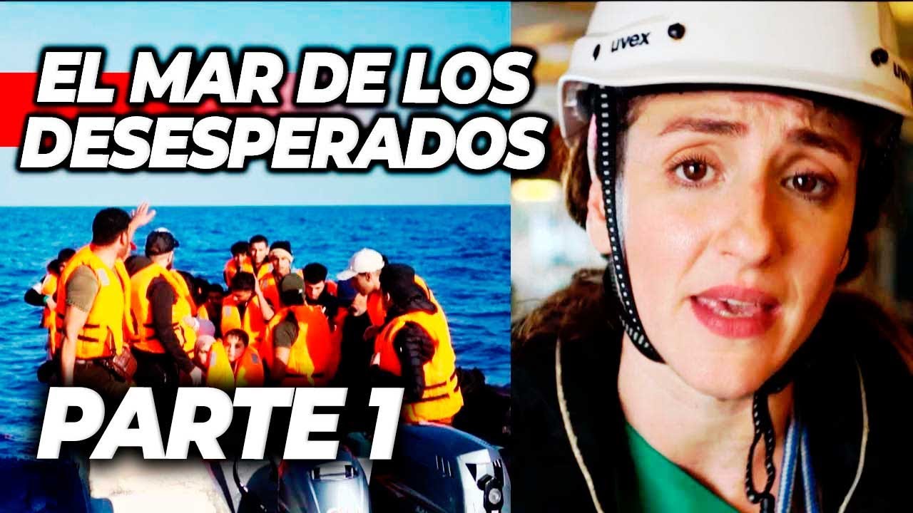 MEDITERRÁNEO, EL MAR DE LOS DESESPERADOS - PARTE 1
