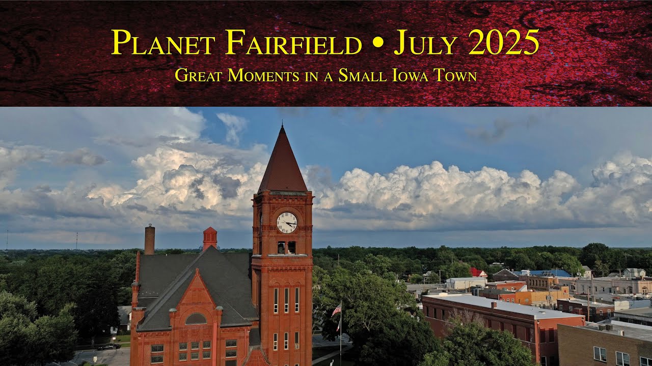 Planet Fairfield, July 2025: Great Moments in a Small Iowa Town