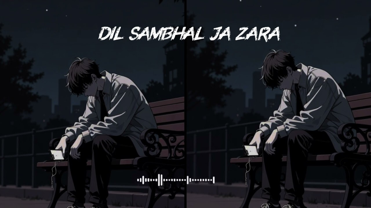DIL SAMBHAL JA ZARA😔