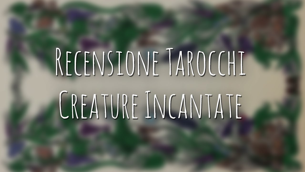566. Recensione Tarocchi: Tarocchi delle Creature Incantate