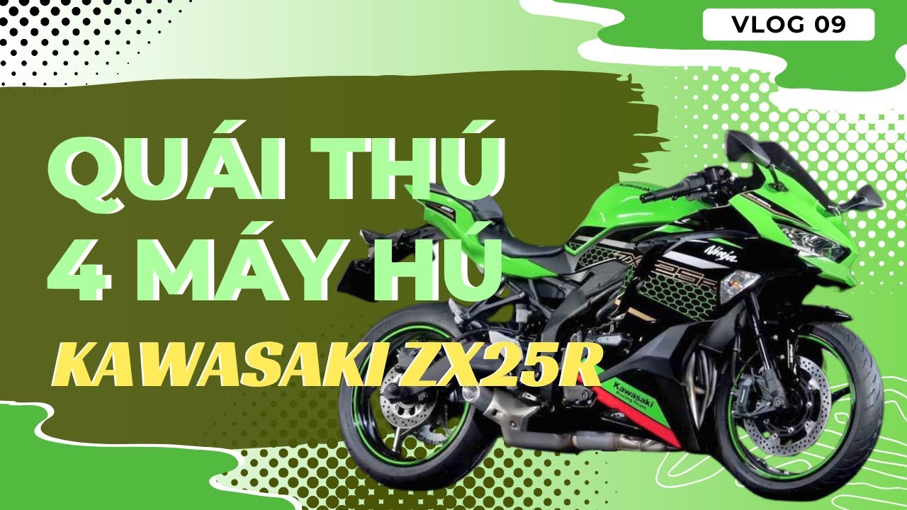 QUÁI THÚ 4 MÁY HÚ | KAWASAKI ZX25R | VLOG 09