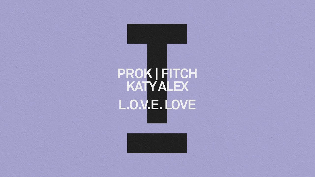 Prok | Fitch, Katy Alex - L.O.V.E Love [House/Deep House]