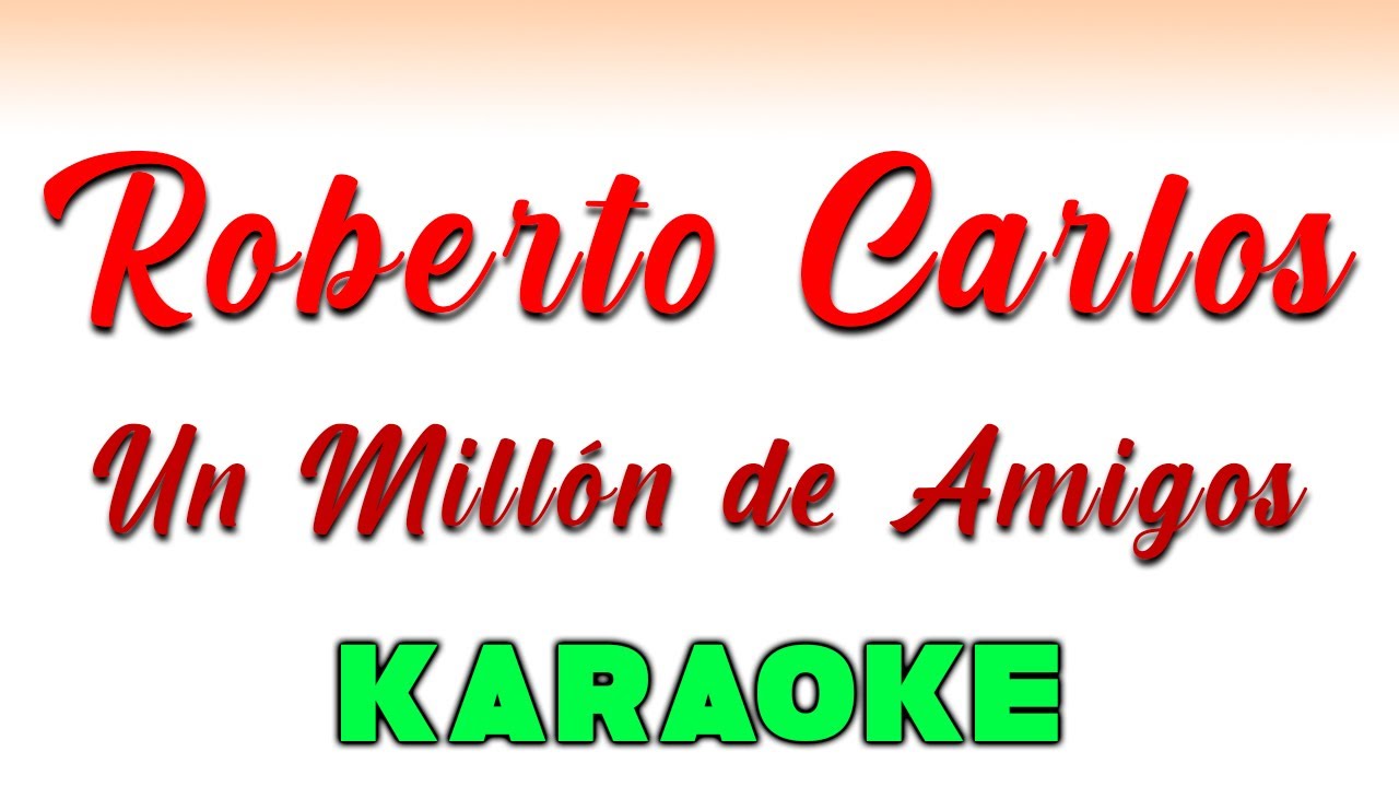 Roberto Carlos - Un Millón de Amigos - KARAOKE