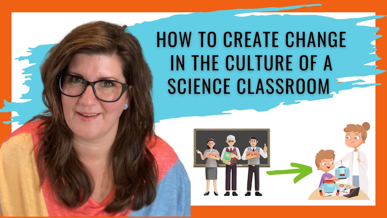 How To Create Change In The Culture of a Science Classroom