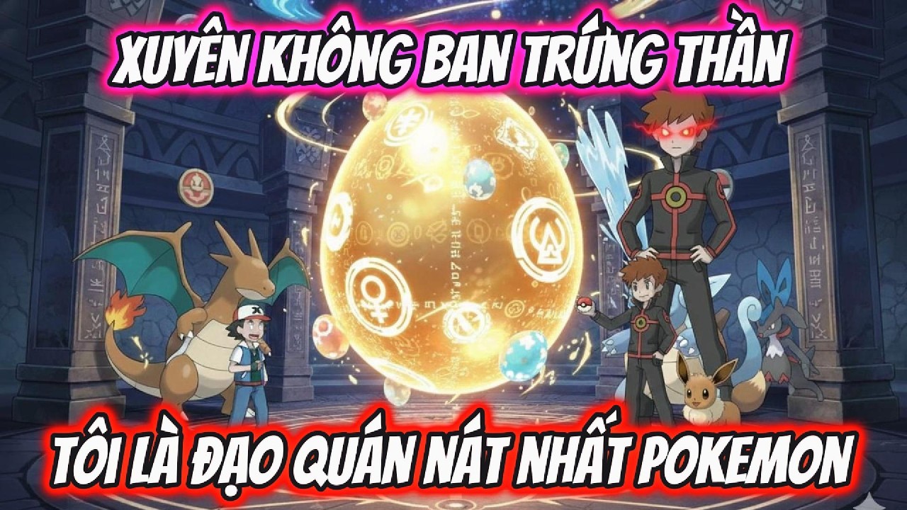 Full Trọn Bộ | Xuyên Không Ban Trứng Thần Tôi Là Đạo Quán Nát Nhất Pokemon | AKK Xuyên Không