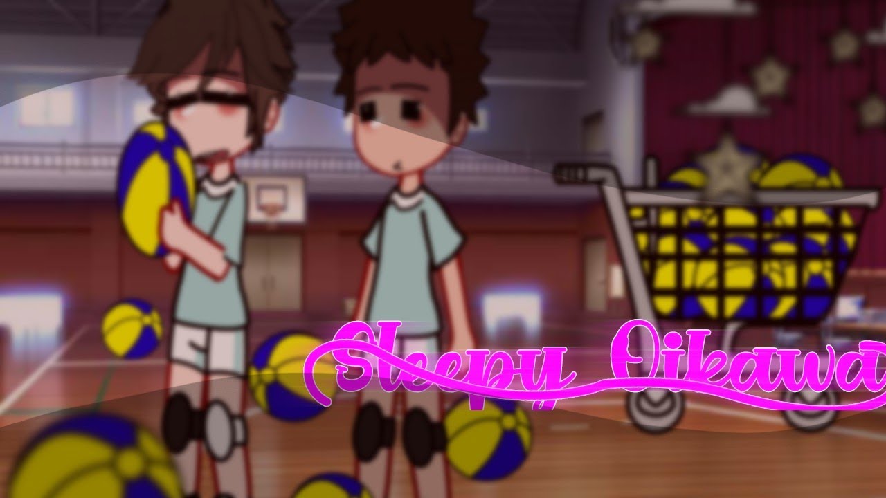 | Haikyuu | [⚡]°- Sleppy Oikawa -°[⚡] ~ IwaOi // Iwazumi x Oikawa ~ | Gacha Club | × Dokunn-` ×
