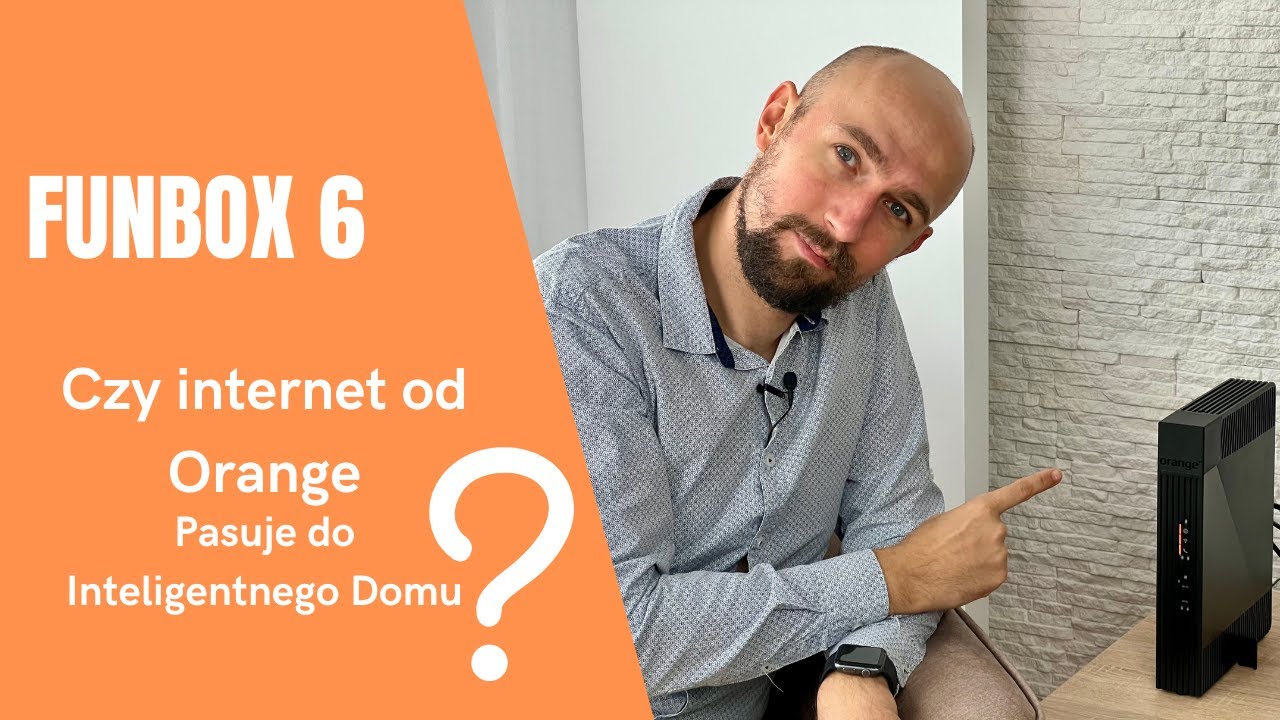 Funbox 6 - Czy Internet od Orange pasuje do Inteligentnego Domu?