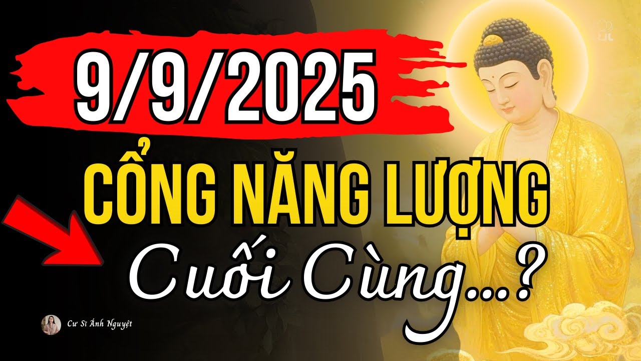 Cổng Năng Lượng Cuối Cùng Của Chu Kỳ 9 Năm: 9/9/2025 Làm Sao Để Đón Nhận? | Cư Sĩ Ánh Nguyệt