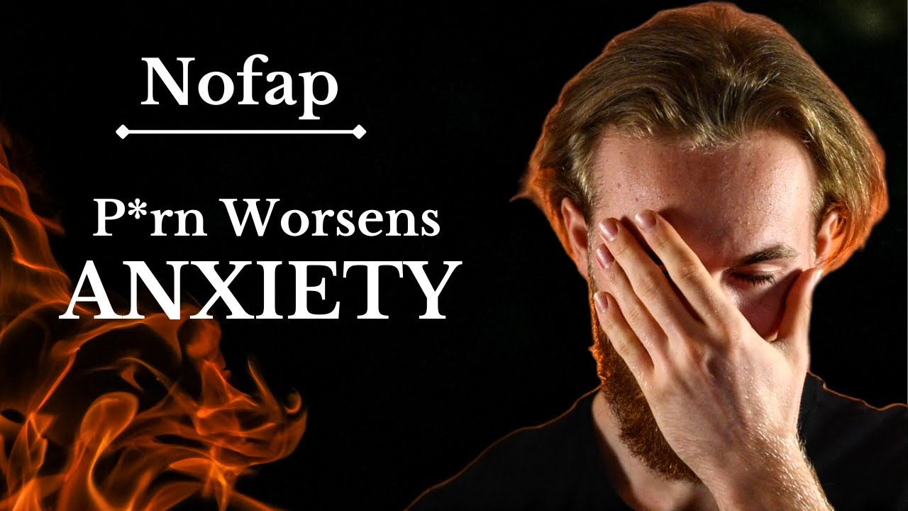 Nofap | How P*rn makes your Anxiety Worse (Explained in depth)